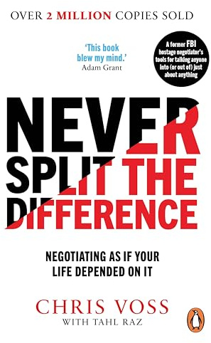 Never Split the Difference: Negotiating as if Your Life Depended on It