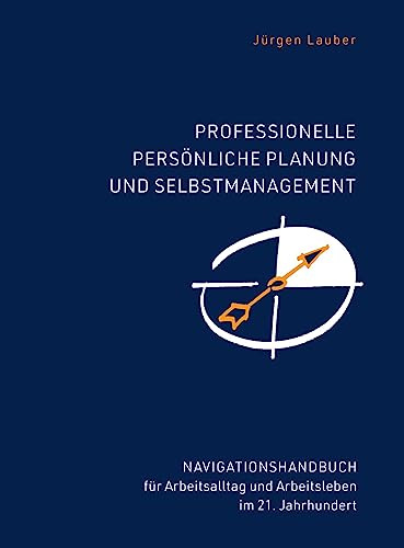 Professionelle Planung und Selbstmanagement: Anleitung um im Alltag sicherer, produktiver, entspannter zu sein. Für ein besseres Arbeitsleben im ... und Arbeitsleben im 21.Jahrhundert