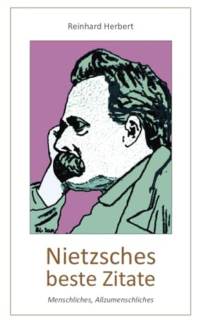 Nietzsches beste Zitate: Menschliches, Allzumenschliches