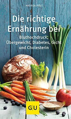 Die richtige Ernährung bei: Bluthochdruck, Übergewicht, Diabetes, Gicht, Cholesterin | Ratgeber Ernährungsumstellung: Blutzucker, Blutdruck und Harnsäure natürlich senken (GU Gesundheit)
