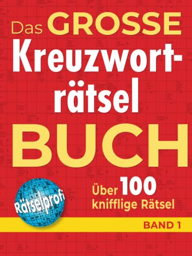 Das große Kreuzworträtselbuch Band 1: Über 100 knifflige Rätsel für Rätsel-Fans – Rätselspaß im Großformat für Allgemeinbildung