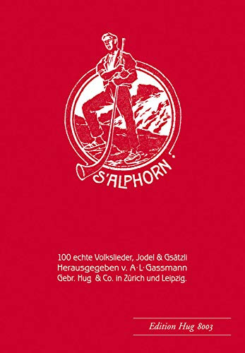 Alphorn op. 18 - 100 echte Volkslieder,: Für 1-2 Singstimmen/Instrumente