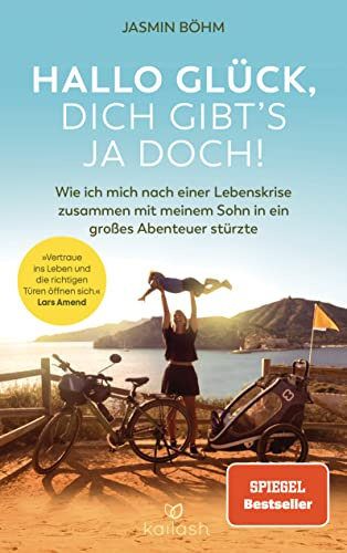 Hallo Glück, dich gibt’s ja doch!: Wie ich mich nach einer Lebenskrise zusammen mit meinem Sohn in ein großes Abenteuer stürzte