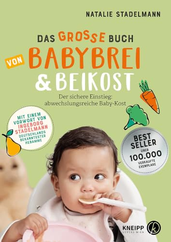Das große Buch von Babybrei & Beikost: Der sichere Einstieg: abwechslungsreiche Baby-Kost - Mit einem Vorwort von Ingeborg Stadelmann.. 77 Rezepte vom ... für Babybrei, Fingerfood und Familiengerichte