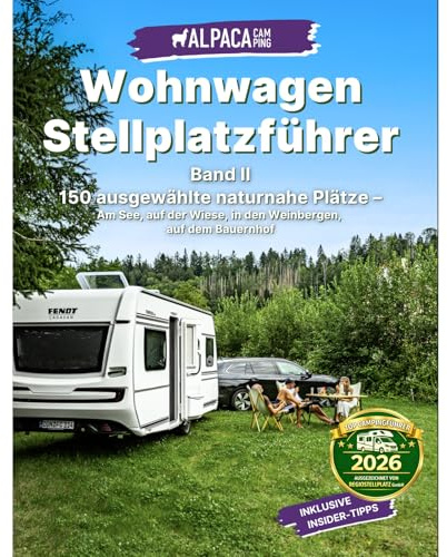 Wohnwagen Stellplatzführer Deutschland 2026: 150 Stellplatz Geheimtipps für eine Nacht oder länger - Wohnwagen Reiseführer - AlpacaCamping