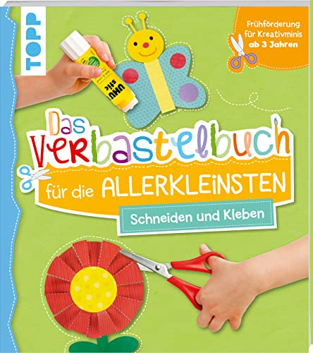 Das Verbastelbuch für die Allerkleinsten. Schneiden und Kleben: Frühförderung für Kreativminis ab 3 Jahren