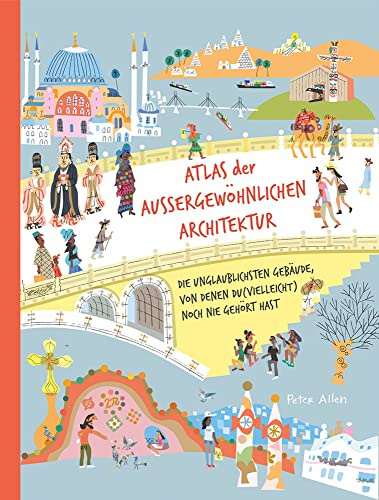 Atlas der außergewöhnlichen Architektur: Die unglaublichsten Gebäude, von denen du (vielleicht) noch nie gehört hast