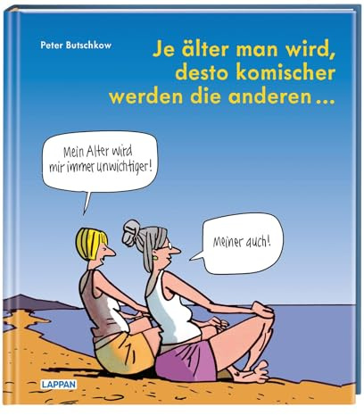 Je älter man wird, desto komischer werden die anderen: Cartoons und Texte | Für alle in den besten Jahren