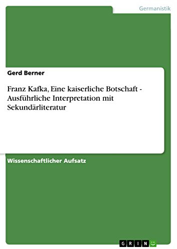 Franz Kafka, Eine kaiserliche Botschaft - Ausführliche Interpretation mit Sekundärliteratur