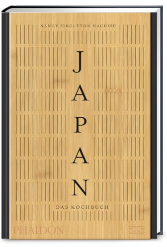 Japan – Das Kochbuch: Mit über 400 authentischen Rezepten die kulinarische Vielfalt Japans entdecken