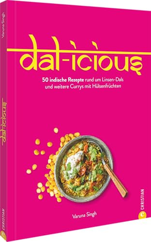 Kochbuch – Dal-icious: 50 indische One-Pot-Curry Rezepte mit Hülsenfrüchten. Proteinreich & gesund indisch kochen.