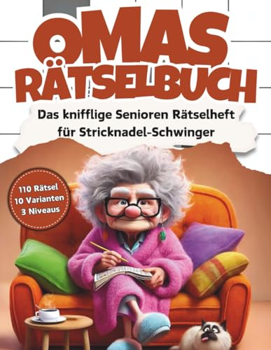 Omas Rätselbuch: Das knifflige Senioren Rätselheft für Stricknadel-Schwinger mit 110 Großschrift Rätseln: inkl. Kreuzworträtsel, Schwedenrätsel, ... & Sudoku-Rätsel im Großdruck DIN-A4 Format