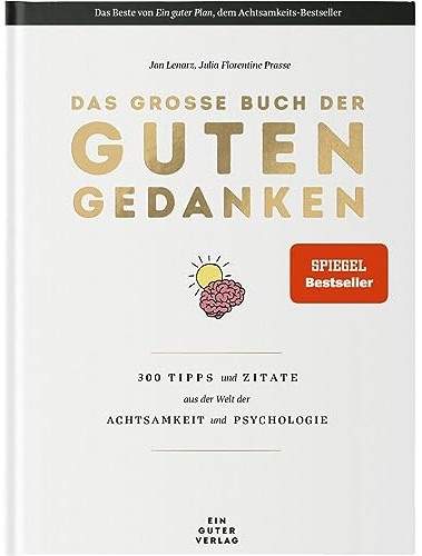 Das große Buch der guten Gedanken: 300 Tipps und Zitate aus der Welt der Achtsamkeit und Psychologie