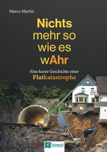 Nichts mehr so wie es wAhr: Eine kurze Geschichte einer Flutkatastrophe
