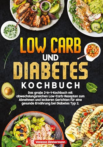 Low Carb und Diabetes Kochbuch: Das große 2-in-1-Kochbuch mit abwechslungsreichen Low-Carb-Rezepten zum Abnehmen und leckeren Gerichten für eine gesunde Ernährung bei Diabetes Typ 2.