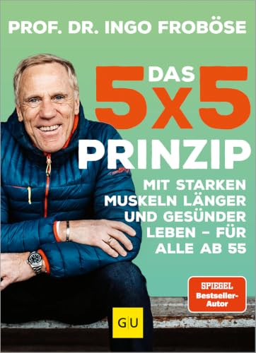 Das 5x5-Prinzip: Krafttraining für zu Hause für alle ab 55 - der 8-Wochen-Trainingsplan für mehr Fitness und Beweglichkeit im Alter (GU Fitness)