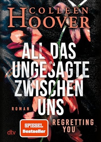 All das Ungesagte zwischen uns: Roman | Die deutsche Ausgabe von ›Regretting You‹ | Erfolgreich verfilmt mit Mckenna Grace, Dave Franco und Allison Williams