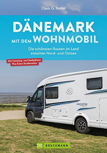 Wohnmobil Reiseführer – Dänemark mit dem Wohnmobil: Die schönsten Routen im Land zwischen Nord- und Ostsee. Inkl. Straßenatlas, GPS-Koordinaten und Streckenleisten.