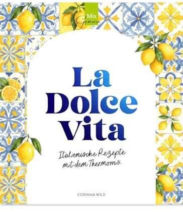 La Dolce Vita: Italienische Rezepte mit dem Thermomix