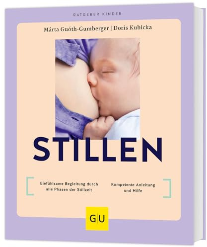 Stillen: Einfühlsame Begleitung durch alle Phasen der Stillzeit / Kompetente Anleitung und Hilfe | Der Baby-Ratgeber für Mütter nach der Geburt (GU Baby)