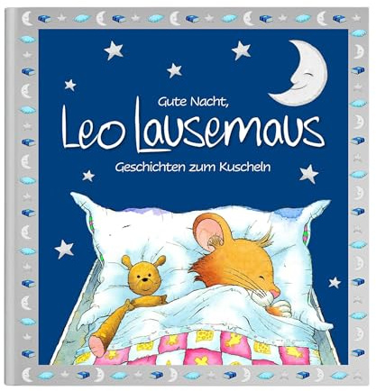 Gute Nacht, Leo Lausemaus – Geschichten zum Kuscheln: Einfühlsame Vorlesegeschichten ab 3 Jahren für ruhige Abende voller Nähe, Gefühl und Vertrauen