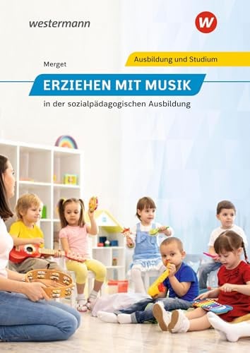 Erziehen mit Musik: in der sozialpädagogischen Ausbildung Schulbuch (Erziehen mit Musik in der sozialpädagogischen Erstausbildung)