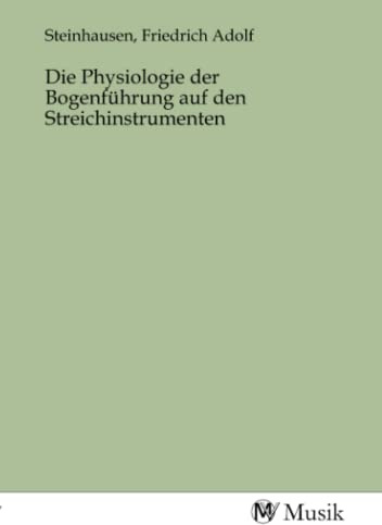 Die Physiologie der Bogenführung auf den Streichinstrumenten