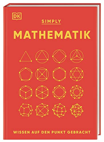 SIMPLY. Mathematik: Wissen auf den Punkt gebracht. Visuelles Nachschlagewerk zu 90 mathematischen Schlüsselkonzepten