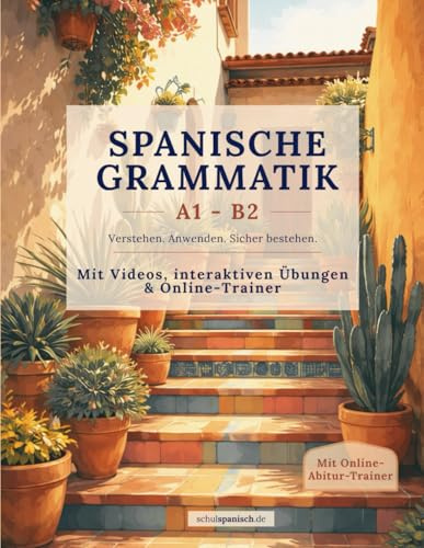 Spanische Grammatik (A1-B2): Lernheft mit Erklärvideos & Online-Übungen inkl. Online Abitur-Trainer für Bayern, Hessen & NRW (Spanisch lernen mit schulspanisch.de – Das Komplettpaket (A1–B2))
