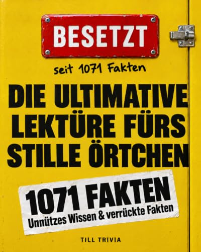 Die ultimative Lektüre fürs stille Örtchen - Verblüffendes unnützes Wissen und verrückte Fakten für eine kurzweilige Zeit auf dem Klo (Lustiges Geschenk)
