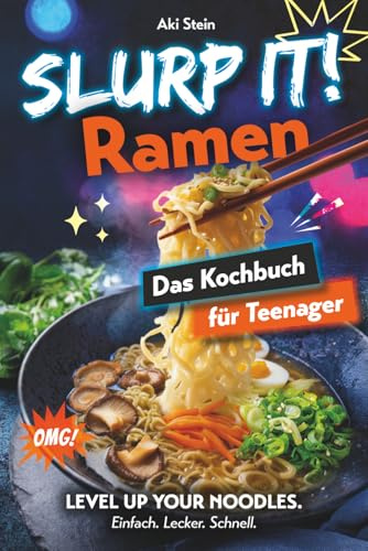 Slurp it! Ramen Kochbuch für Teenager: Unnormal leckere, einfache & geniale Rezepte für japanische Nudelsuppen