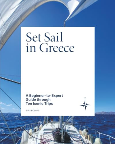 Set Sail in Greece: A Beginner-to-Expert Guide through Ten Iconic Trips