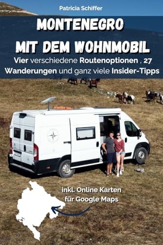 Reiseführer Montenegro mit dem Wohnmobil erleben: Vier verschiedene Routenoptionen , 27 Wanderungen und ganz viel Insider-Tipps