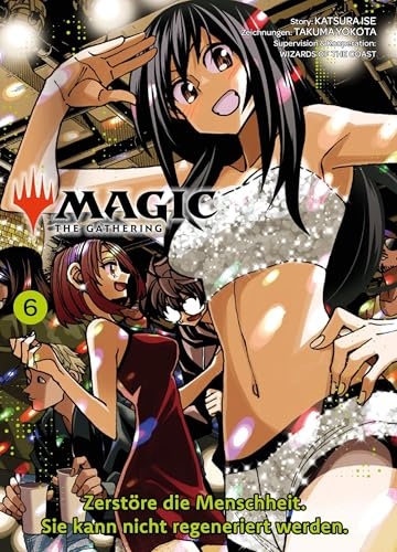Magic: The Gathering - Zerstöre die Menschheit. Sie kann nicht regeneriert werden. 06: Der RomCom-Manga um das weltweit beliebte Kartenspiel