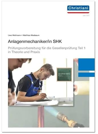 Anlagenmechaniker/-in SHK: Prüfungsvorbereitung für die Gesellenprüfung Teil 1 in Theorie und Praxis