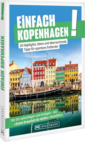 Reiseführer: Einfach Kopenhagen: Entdecke die charmante dänische Hauptstadt voller Leben und Geschichte: Entdecke spannende Orte und einzigartige Erlebnisse für dein nächstes Abenteuer!