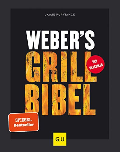 Weber's Grillbibel: Der ultimative Klassiker für alle Grill-Fans – 160 Rezepte, 1.000 Bilder, über 1 Millionen verkaufte Exemplare – SPIEGEL-Bestseller (Weber's Grillen)