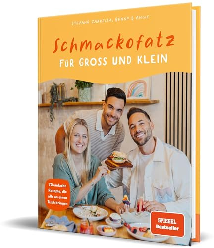 Schmackofatz für Groß und Klein: 70 einfache Rezepte, die alle an einen Tisch bringen von Stefano Zarrella und Benny & Angie