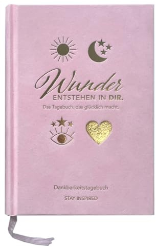 Dankbarkeitstagebuch: Wunder entstehen in dir | 3 Minuten am Tag für mehr Glück, Positivität, Dankbarkeit und Erfolg.: Rosa Achtsamkeitstagebuch zum ... Tagebuch in rosa für das ganze Jahr