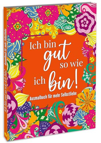 Malbuch für Erwachsene: Ausmalen für mehr Selbstliebe, Stressabbau, Entspannung und Achtsamkeit: Mandalas, Tiere uvm.