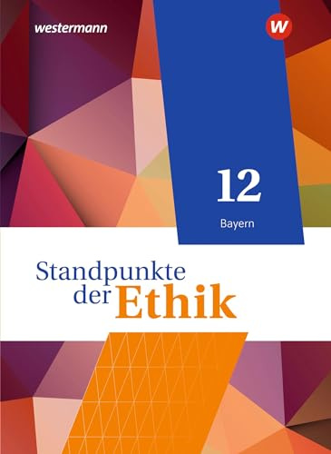 Standpunkte der Ethik - Lehr- und Arbeitsbuch für die gymnasiale Oberstufe - Ausgabe Bayern 2023: Schulbuch 12: Lehr- und Arbeitsbuch für die gymnasiale Oberstufe - Ausgabe 2023
