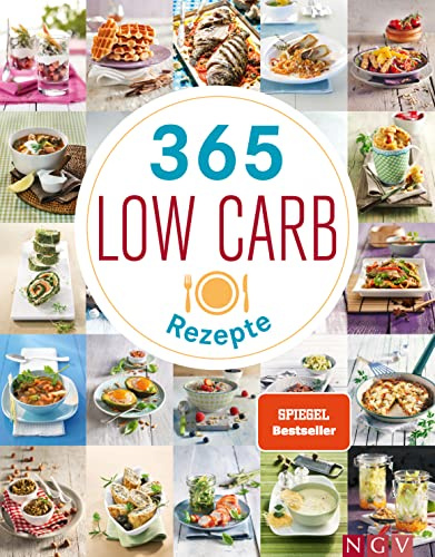 365 Low-Carb-Rezepte: Das Kochbuch zum Abnehmen - Low Carb Ideen für gesunde Ernährung (365 Rezepte)