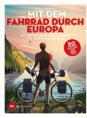 Mit dem Fahrrad durch Europa: Die besten 50 Mehrtages-Touren für jedes Fitness-Level