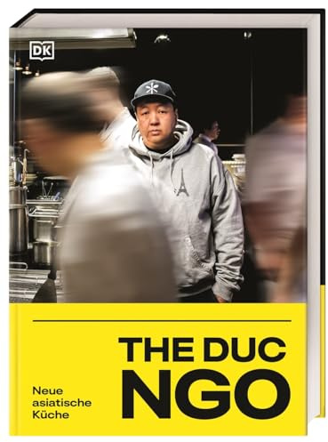 The Duc Ngo: Neue asiatische Küche. Kochbuch mit über 100 Rezepten aus den Restaurants des Kultkochs The Duc Ngo