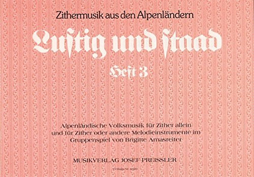 Lustig und staad Band 3 Alpenländische Volksmusik für Zither allein oder mit anderen Melodieinstrumenten
