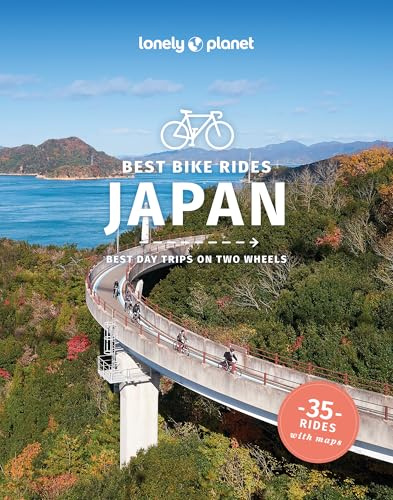 Lonely Planet Best Bike Rides Japan: 35 Day Trips on Two Wheels | Detailed Directions & Maps | Covers Around Tokyo, Kansai and Shikoku (Cycling Travel Guide)