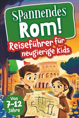 Spannendes Rom! Reiseführer für neugierige Kids: Voller Abenteuer, kniffliger Rätsel, vielseitigen Touren, Sehenswürdigkeiten und Geheimtipps (Spannende Städte! – Reiseführer für neugierige Kids)