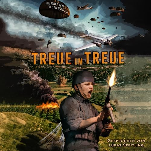 Treue um Treu - Von der Schlacht um Kreta bis in die Ardennen: Deutsche Fallschirmjäger an allen Fronten im 2. Weltkrieg