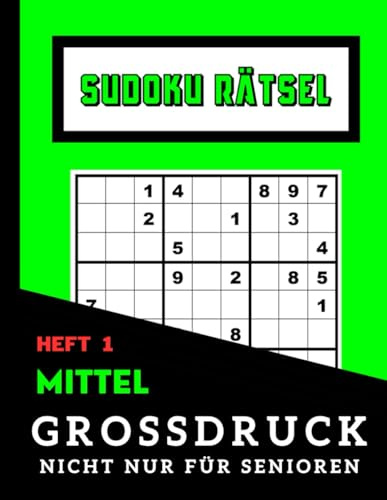 Sudoku Rätsel Großdruck nicht nur für Senioren: mittel - Heft 1: Ideal für Menschem mit Sehschwirigkeiten oder Sehprobleme | Dank Großschrift perfekt ... GROßDRUCK - nicht nur für Senioren - Heft 1)