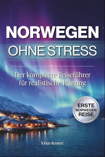 Norwegen ohne Stress: Der komplette Reiseführer für realistische Planung | Wie du Distanzen, Regionen und die Zeit richtig einschätzt und typische Fehler vermeidest